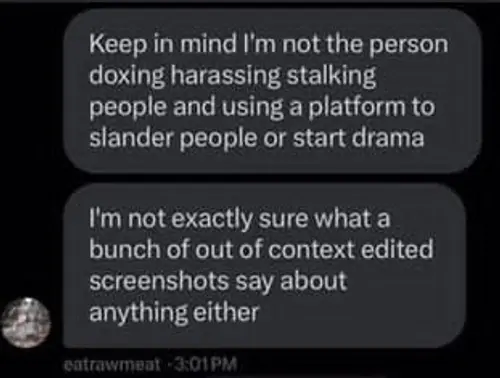 Chat screenshot where eatrawmeat says he is not the person doxing, harassing, stalking, slandering, or starting drama.
